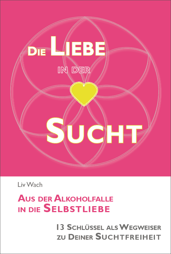 cover_buch_sucht Cover Buch "Die Liebe in der Sucht - aus der Alkoholfalle in die Selbstliebe"